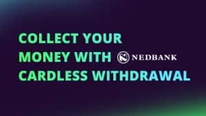 Collect your money with Nedbank’s Cardless Withdrawal
