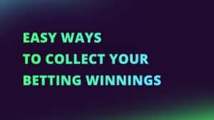 Easy ways to collect your betting winnings