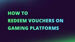 How to redeem vouchers on gaming platforms