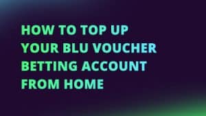 How to top up your Blu Voucher betting account from home