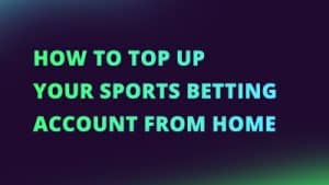 How to top up your sports betting account from home