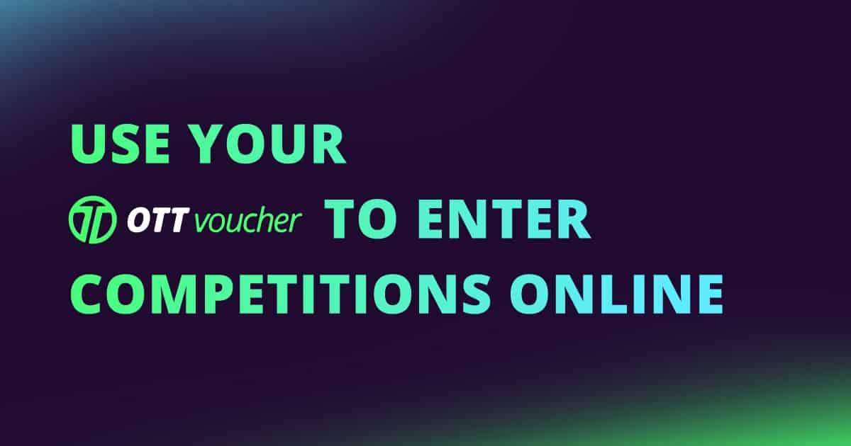 Use your OTT Voucher to enter competitions online ☑️ eGuide