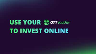 Use your OTT Voucher to invest online