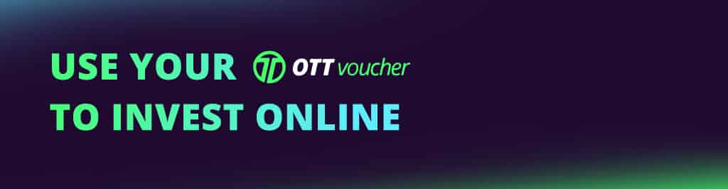 Use your OTT Voucher to invest online