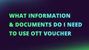 What information and documents do I need to use OTT Voucher?