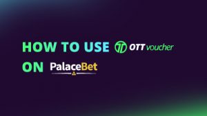 How to use OTT Voucher on PalaceBet