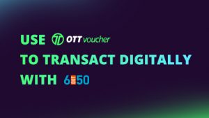 Use OTT Voucher to Transact Digitally with 6Dot50 NEW CI FI