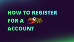 how to register for a scorebet account NEW CI FI