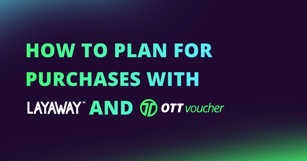How to Plan for Purchases with Layaway and OTT Voucher