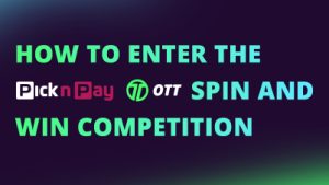 How to Enter the Pick 'n Pay OTT Spin and Win Competition NEW CI FI