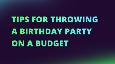 Tips for throwing birthday party on a budget NEW CI FI