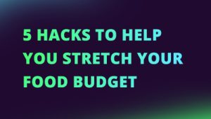 5 Hacks to Help You Stretch Your Food Budget NEW CI FI