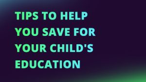 Tips to Help You Save for Your Child's Education NEW CI FI