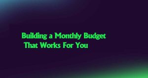 Building a Monthly Budget That Works For You