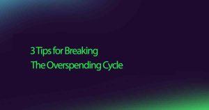 3 Tips for Breaking The Overspending Cycle