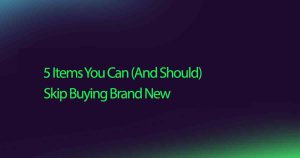 5 Items You Can And Should Skip Buying Brand New