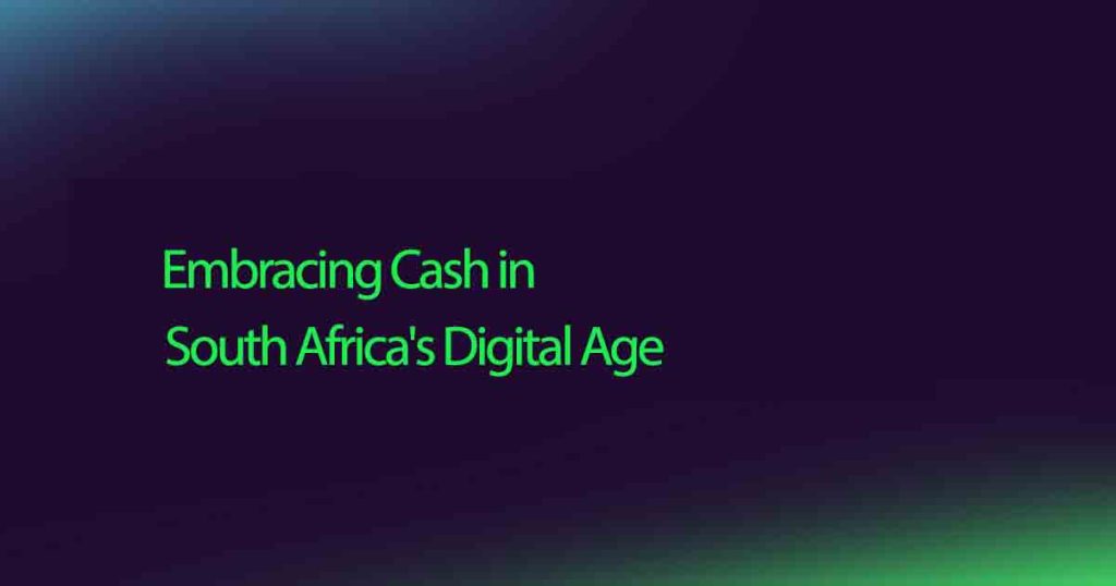 Embracing Cash in South Africa's Digital Age
