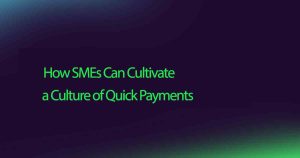 How SMEs Can Cultivate a Culture of Quick Payments