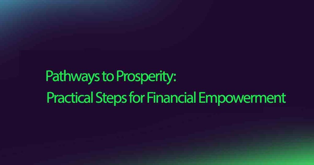 Pathways to Prosperity Practical Steps for Financial Empowerment