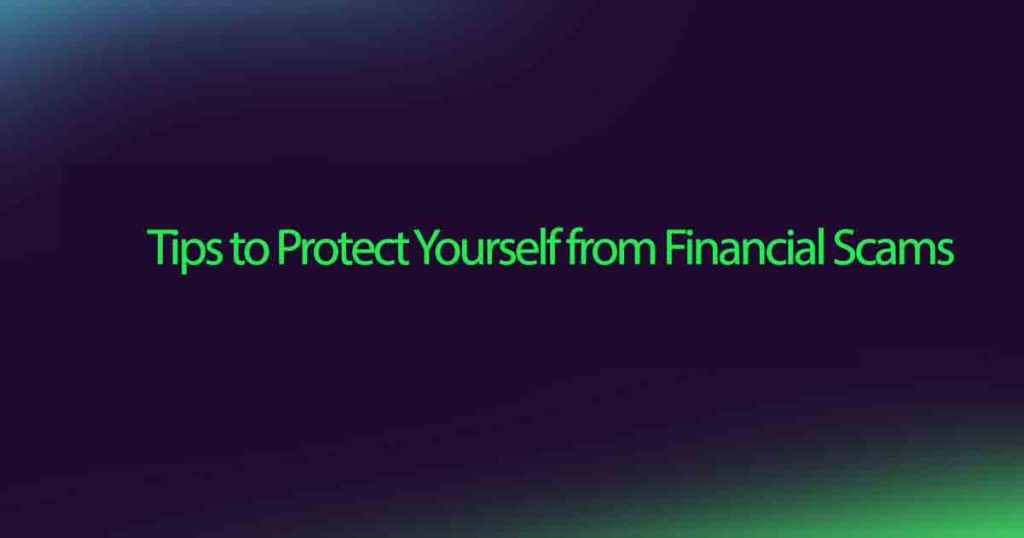 Tips to Protect Yourself from Financial Scams