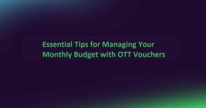 Manage Your Monthly Budget with OTT Vouchers