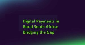 Digital Payments in Rural South Africa: Bridging the Gap
