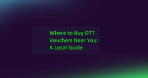 Where to Buy OTT Vouchers Near You: A Local Guide