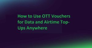 OTT Vouchers for Data & Airtime Top-Ups