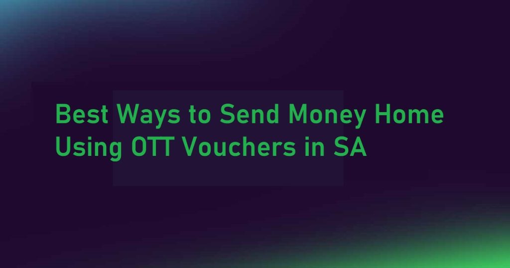 Best Ways to Send Money Home Using OTT Vouchers in SA