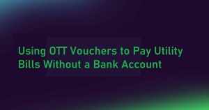 Using OTT Vouchers to Pay Utility Bills Without a Bank Account