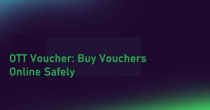 OTT Voucher: Buy Vouchers Online Safely for Digital Payments