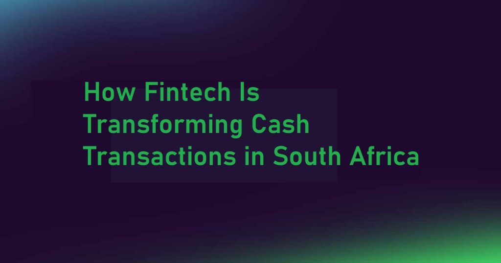 Fintech Solutions Transforming Cash in South Africa